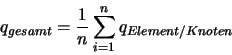 \begin{displaymath}
q_{gesamt} = \frac{1}{n} \sum\limits_{i=1}^{n} q_{Element / Knoten}
\end{displaymath}