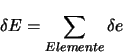 \begin{displaymath}
\delta E = \sum\limits_{Elemente} \delta e
\end{displaymath}