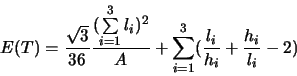 \begin{displaymath}
E(T) = \frac{\sqrt{3}}{36} \frac{( \sum\limits_{i=1}^3 l_i )^2}{ A} + \sum\limits_{i=1}^3(\frac{l_i}{h_i}+\frac{h_i}{l_i}-2)
\end{displaymath}