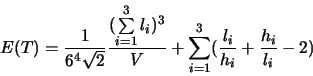 \begin{displaymath}
E(T) = \frac{1}{6^4\sqrt{2}} \frac{( \sum\limits_{i=1}^3 l_...
...}{ V} + \sum\limits_{i=1}^3(\frac{l_i}{h_i}+\frac{h_i}{l_i}-2)
\end{displaymath}