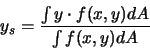 \begin{displaymath}
y_s = \frac{\int y \cdot f(x,y) dA}{\int f(x,y) dA}
\end{displaymath}